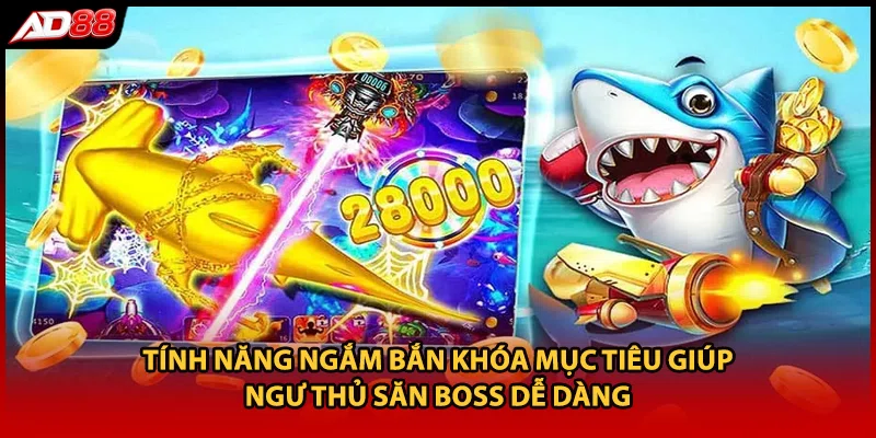 Tính năng ngắm bắn khóa mục tiêu giúp ngư thủ săn Boss dễ dàng